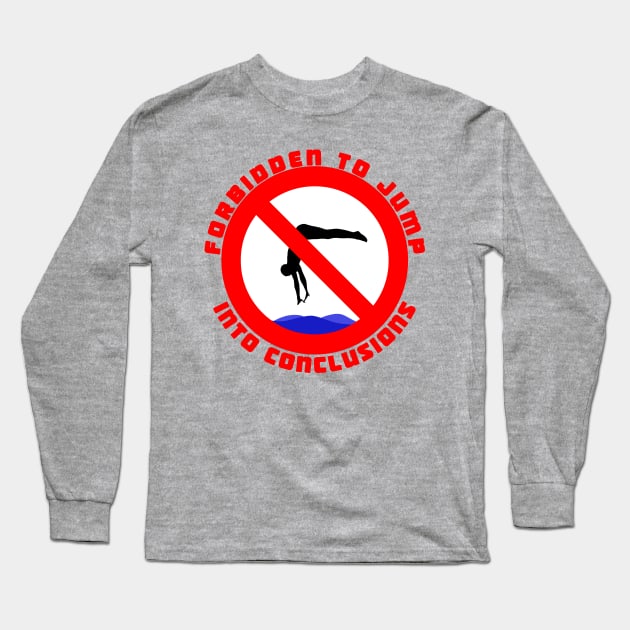 Forbidden to Jump into Conclusions Long Sleeve T-Shirt by thearkhive